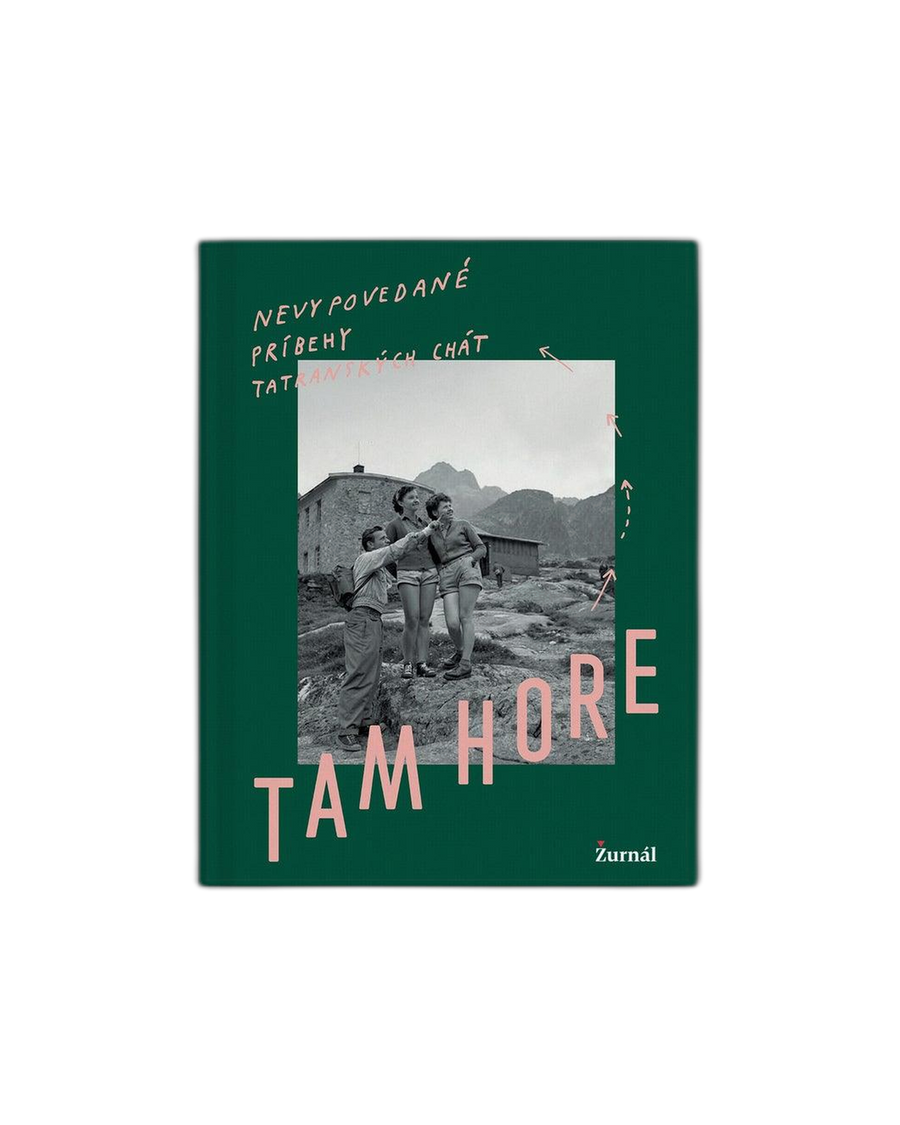 Tam Hore: untold stories of Tatra mountain huts
